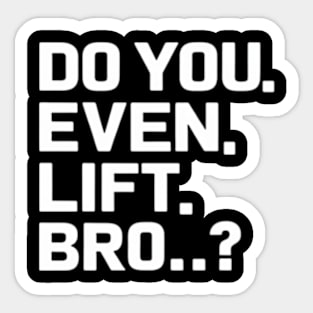 Do You Even Lift Bro.? Sticker